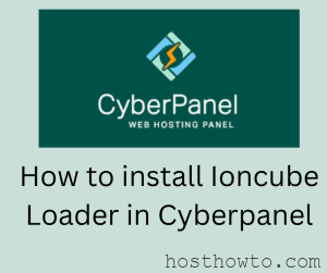 Read more about the article How to install Ioncube Loader in Cyberpanel (Step by Step Tutorial)