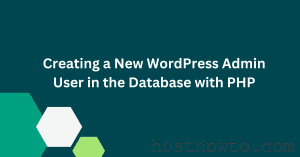 Read more about the article How to Add a WordPress Admin User to Your Database with PHP